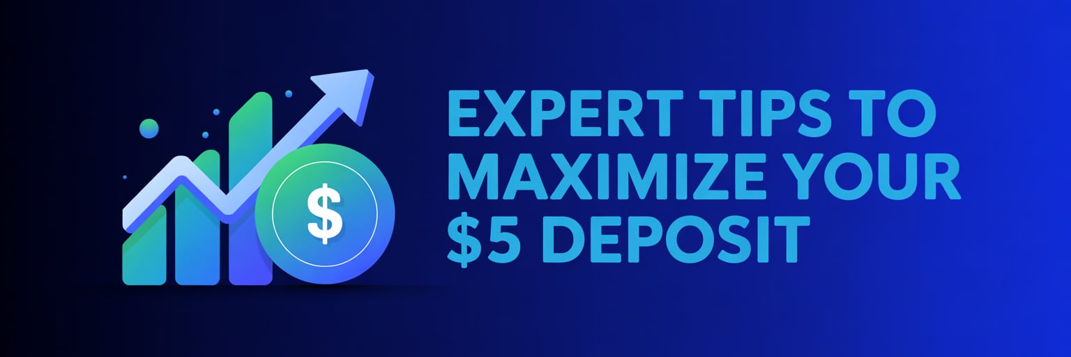 Expert Tips to Maximize Your $5 Deposit